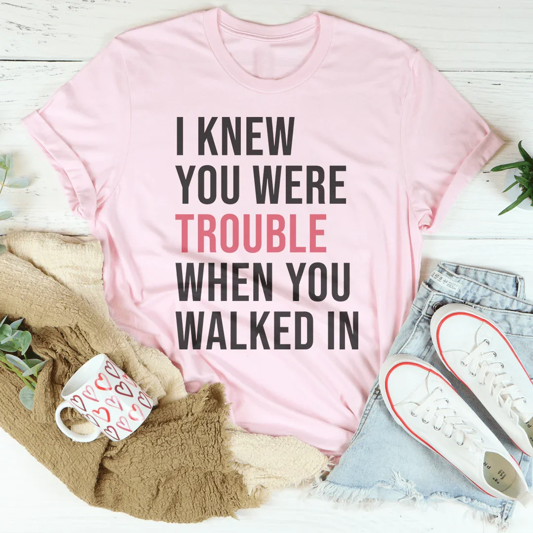 I Knew You Were Trouble When You Walked In Tee - WonderingCloth