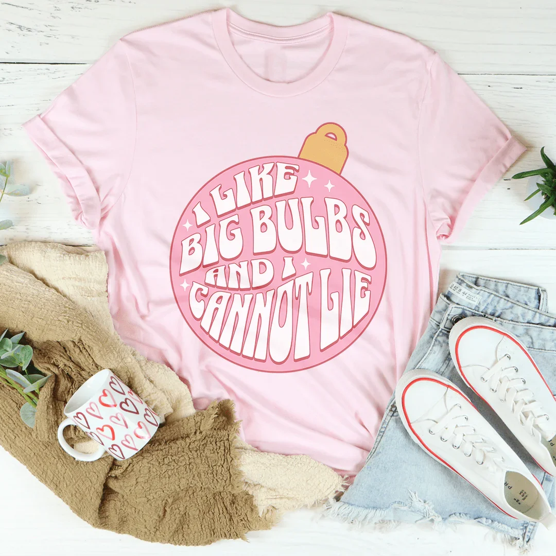 I Like Big Bulbs And I Cannot Lie Tee - WonderingCloth