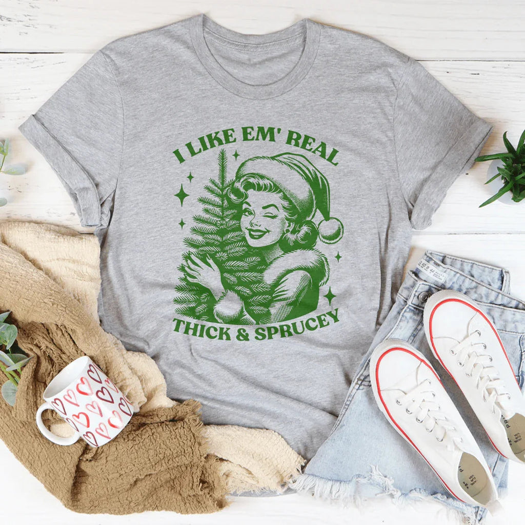 I Like Em Real Thick & Sprucey Tee - WonderingCloth