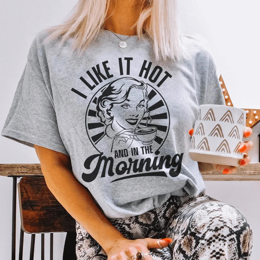 I Like It Hot And In The Morning Tee - WonderingCloth