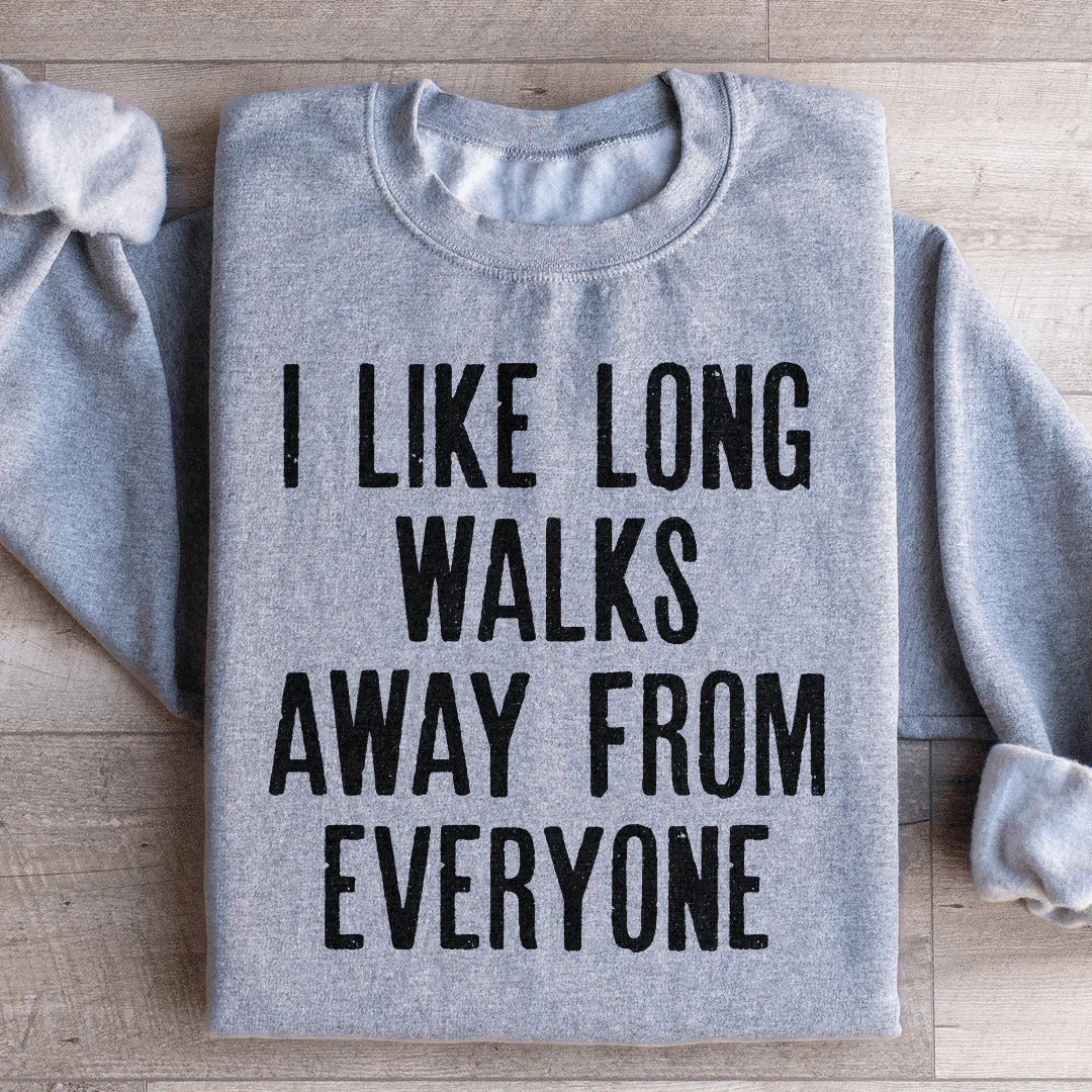 I Like Long Walks Away From Everyone Sweatshirt - WonderingCloth