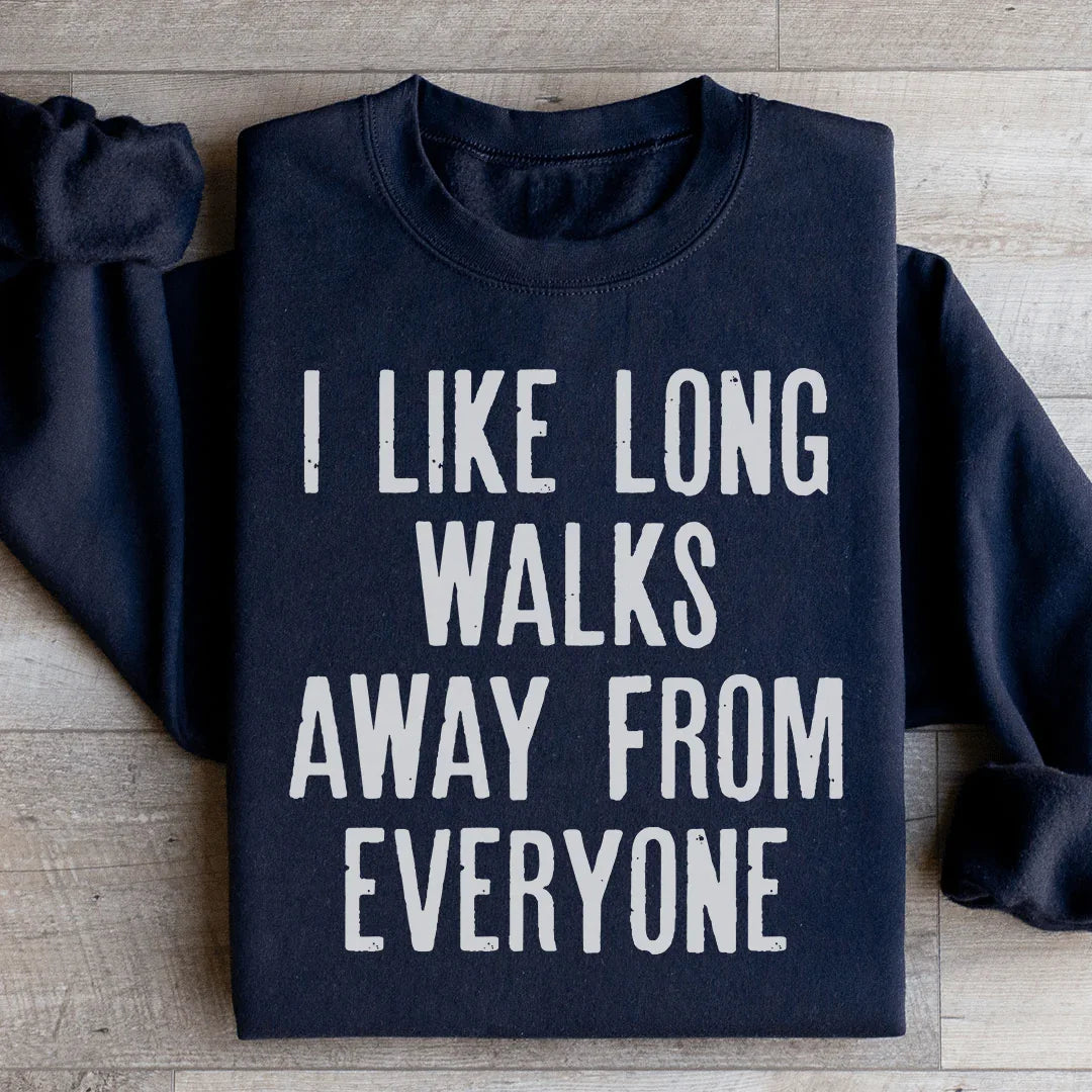 I Like Long Walks Away From Everyone Sweatshirt - WonderingCloth