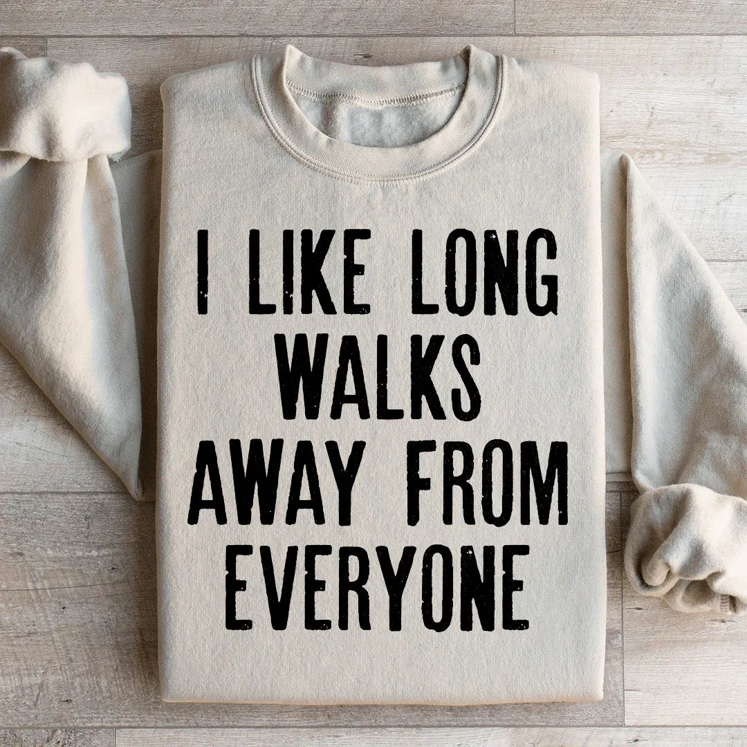 I Like Long Walks Away From Everyone Sweatshirt - WonderingCloth