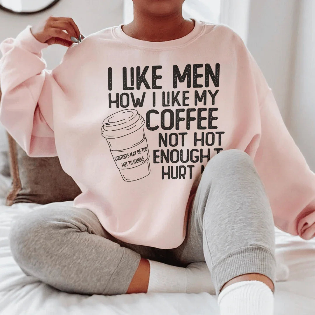 I Like Men How I Like My Coffee Not Hot Enough To Hurt Me Sweatshirt - WonderingCloth