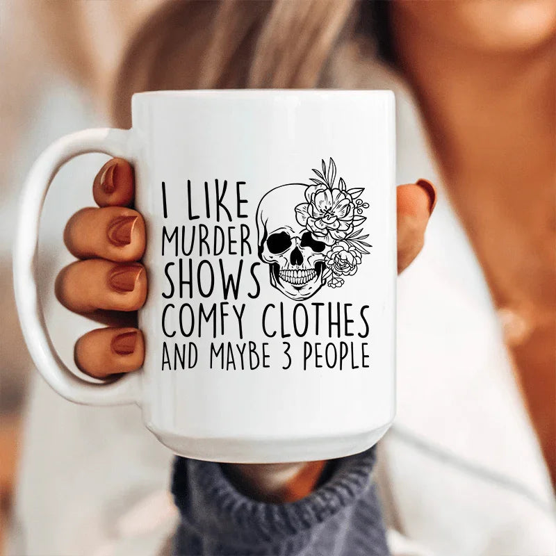 I Like Murder Shows Comfy Clothes And Maybe 3 People Ceramic Mug 15 oz - WonderingCloth