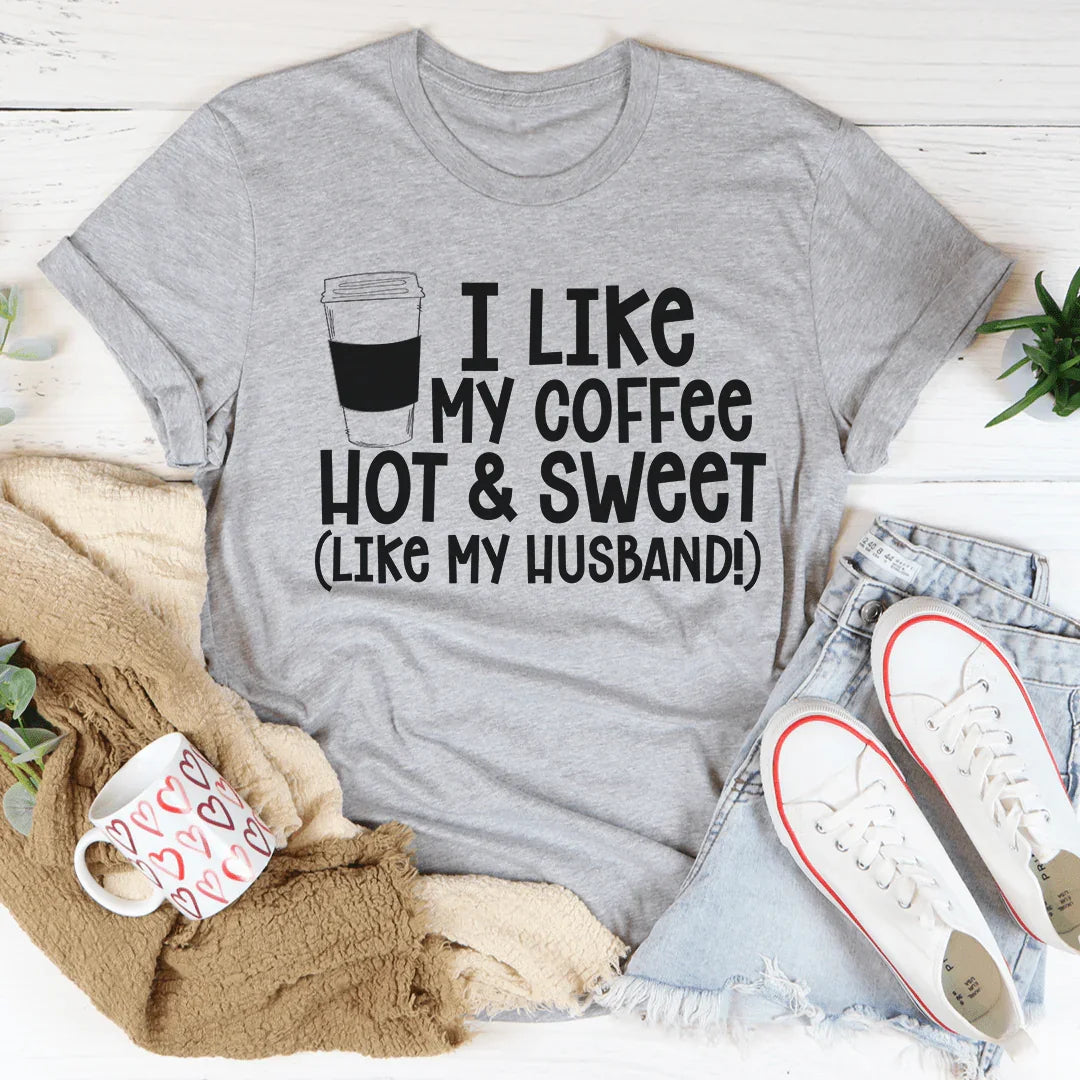 I Like My Coffee Hot And Sweet Tee - WonderingCloth