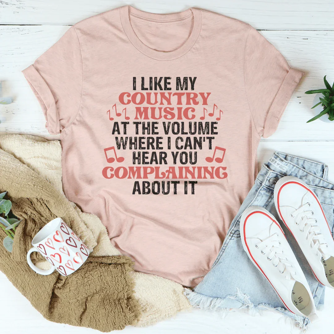 I Like My Country Music At The Volume Where I Can't Hear You Complaining About It Tee - WonderingCloth