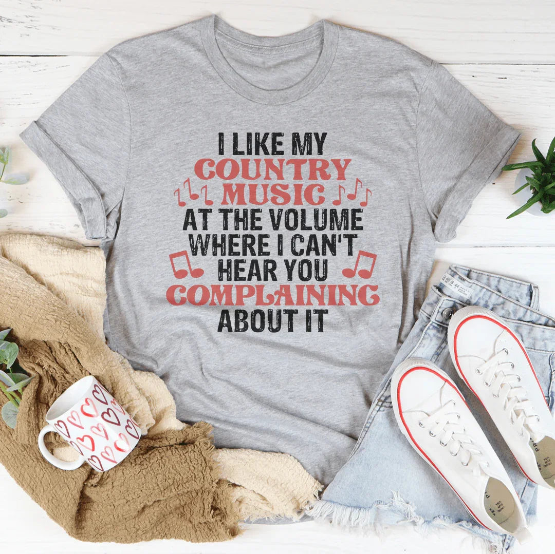 I Like My Country Music At The Volume Where I Can't Hear You Complaining About It Tee - WonderingCloth