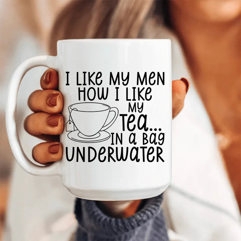 I Like My Man How I Like My Tea Ceramic Mug 15 - WonderingCloth