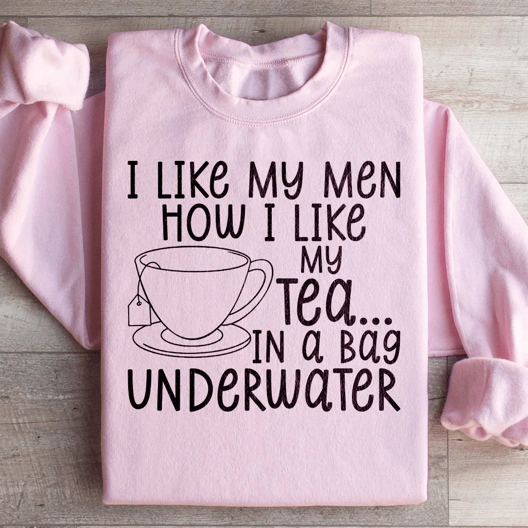 I Like My Man How I Like My Tea Sweatshirt - WonderingCloth