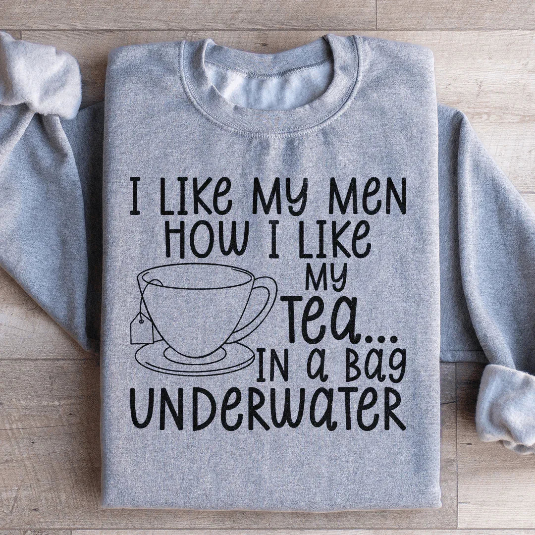 I Like My Man How I Like My Tea Sweatshirt - WonderingCloth