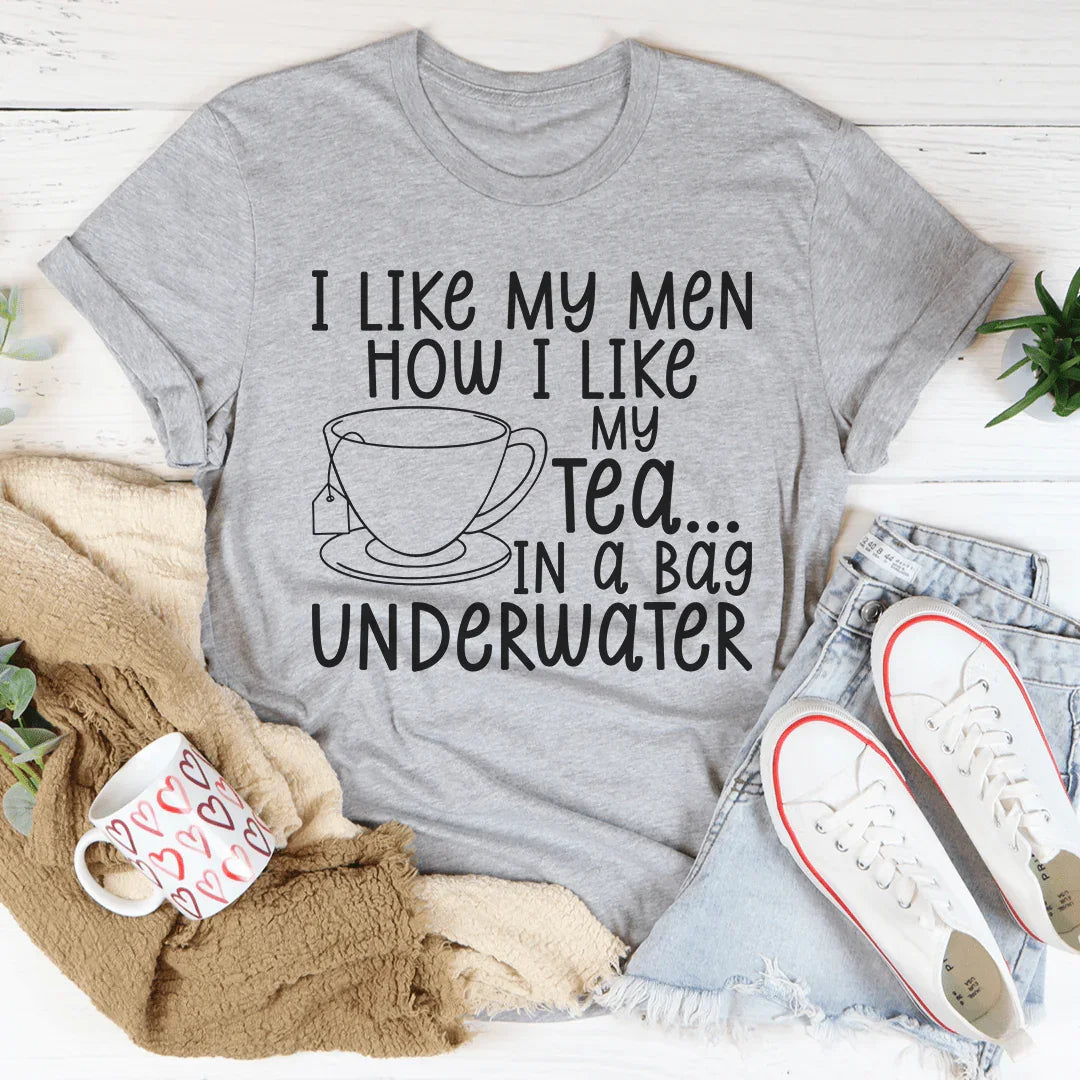 I Like My Man How I Like My Tea Tee - WonderingCloth