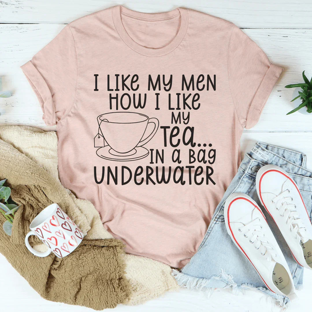 I Like My Man How I Like My Tea Tee - WonderingCloth