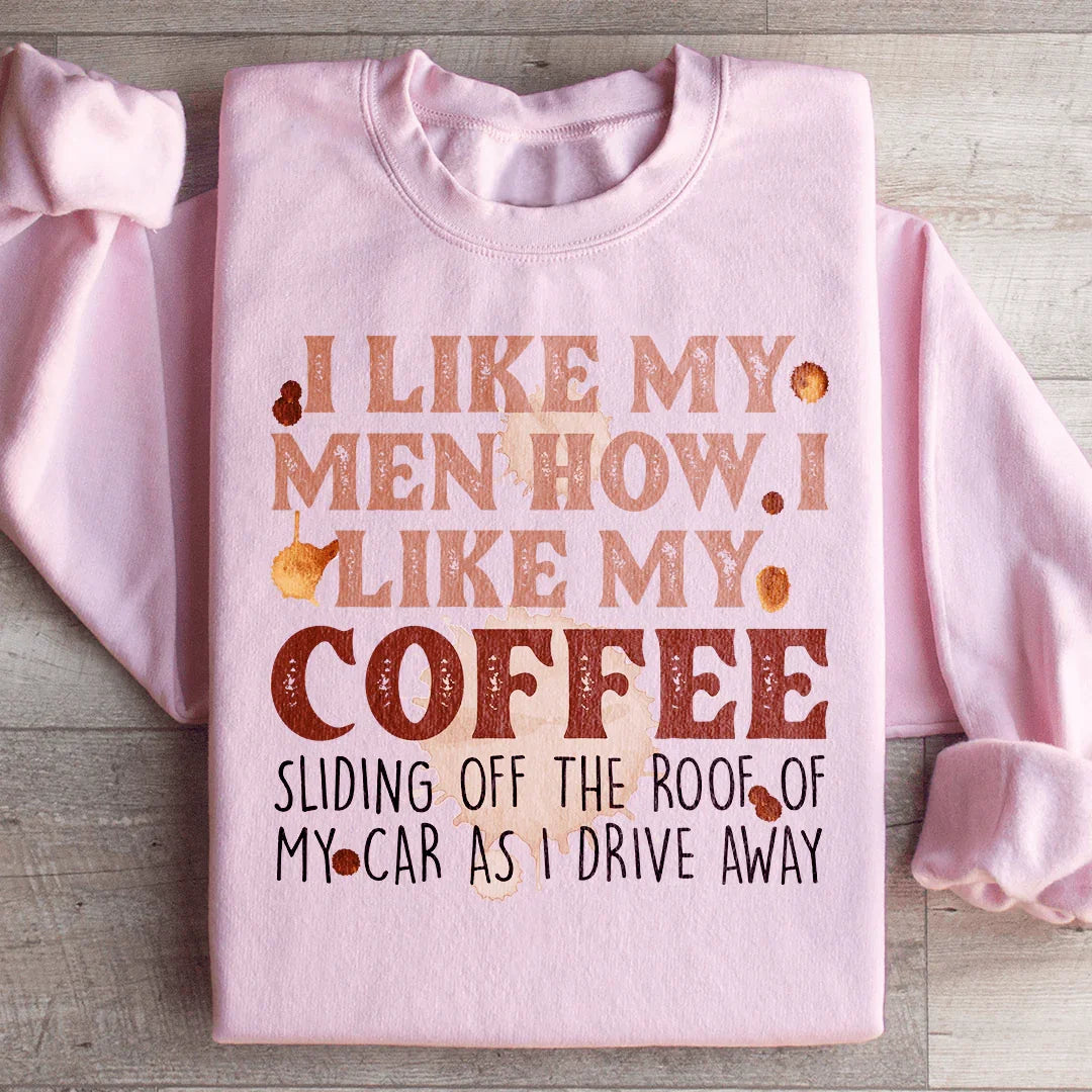 I Like My Men How I Like My Coffee Sweatshirt - WonderingCloth