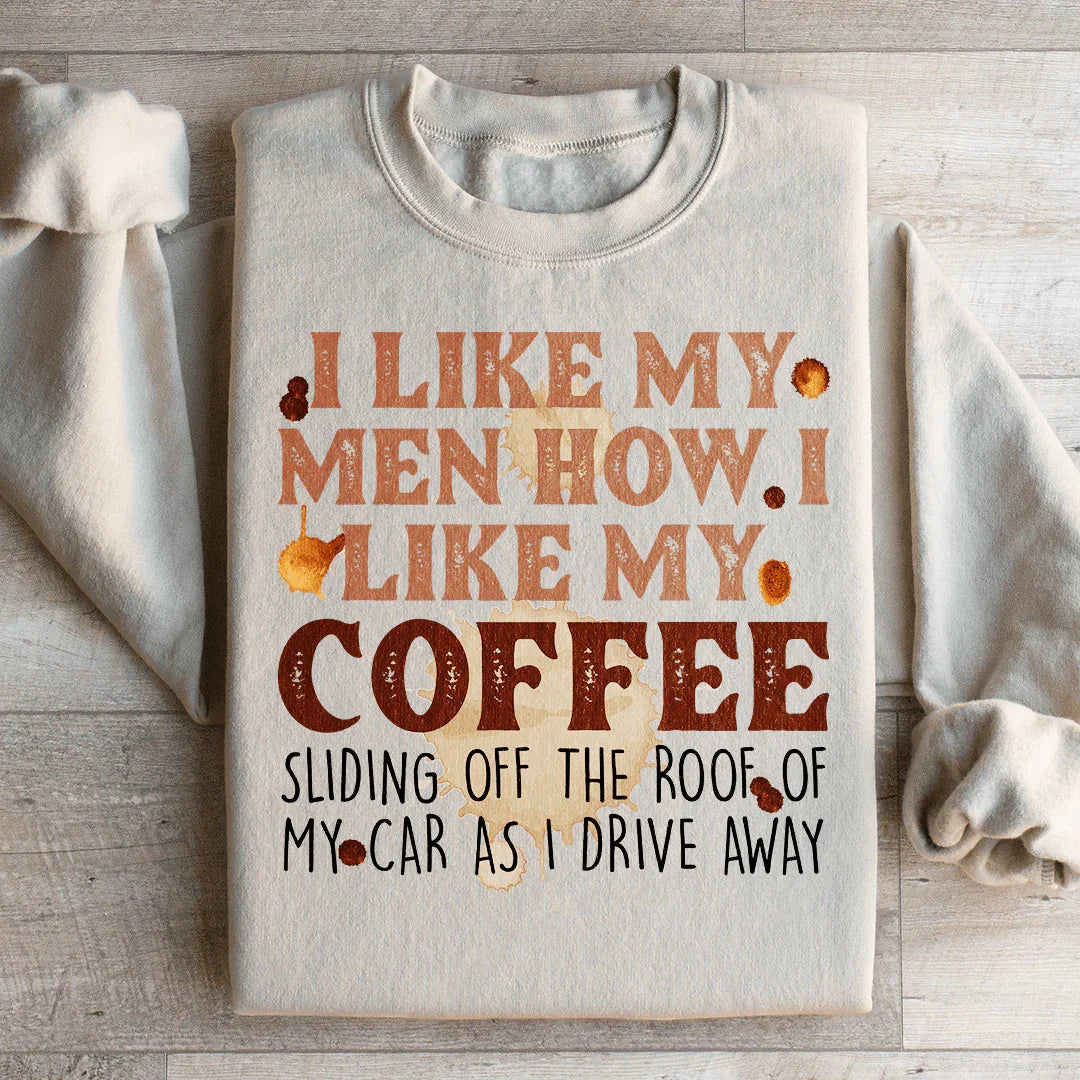 I Like My Men How I Like My Coffee Sweatshirt - WonderingCloth