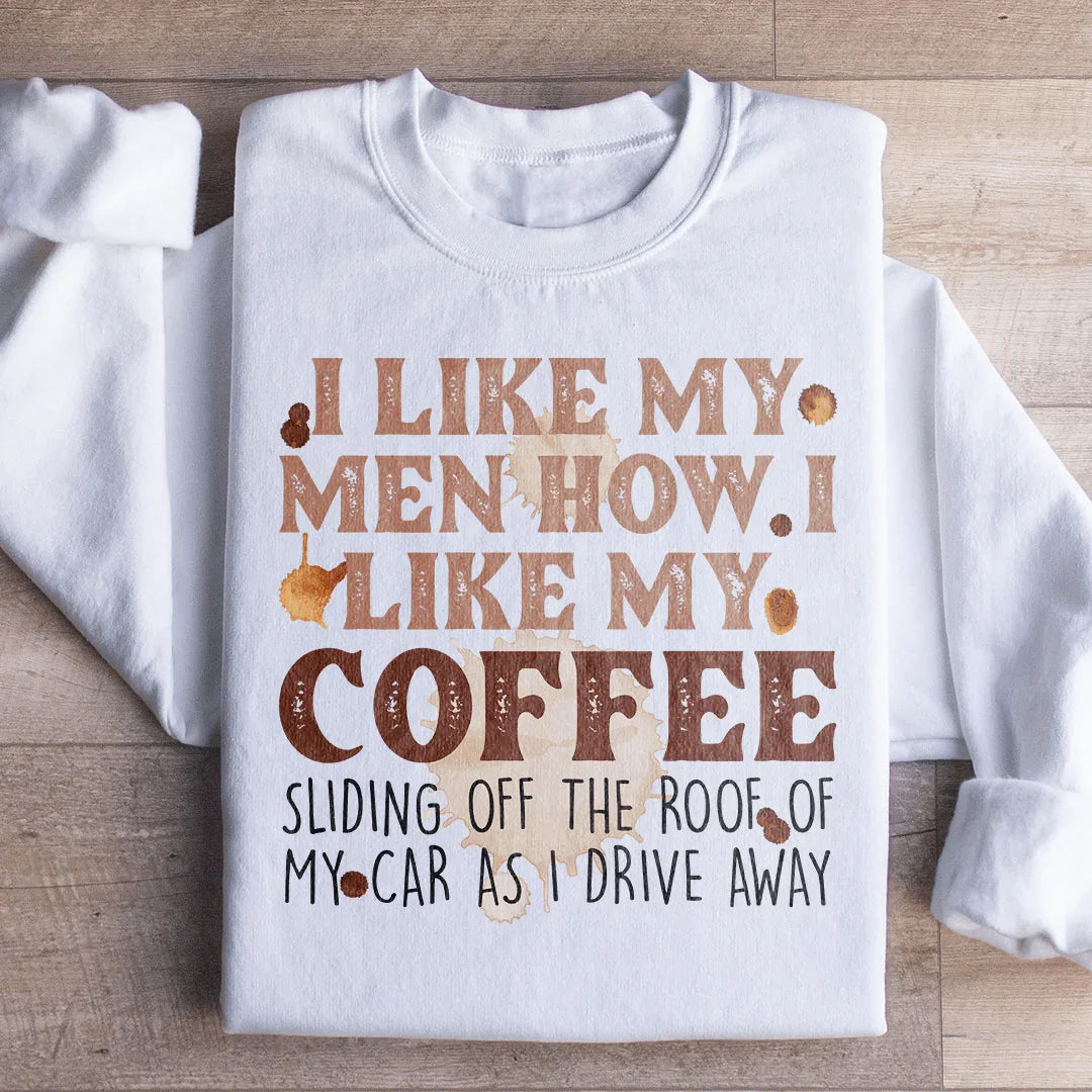 I Like My Men How I Like My Coffee Sweatshirt - WonderingCloth