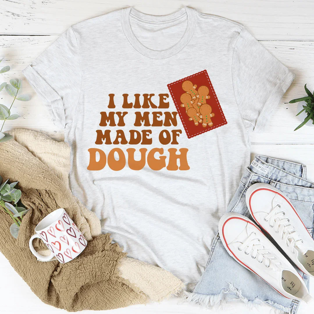 I Like My Men Made Of Dough Tee - WonderingCloth