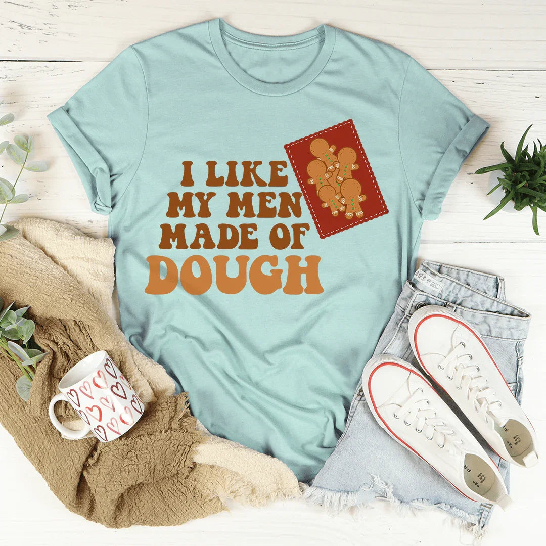 I Like My Men Made Of Dough Tee - WonderingCloth
