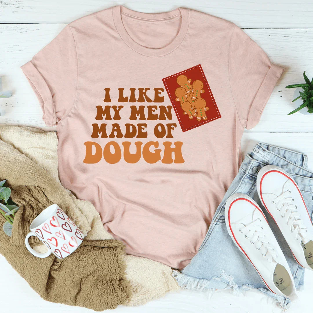I Like My Men Made Of Dough Tee - WonderingCloth