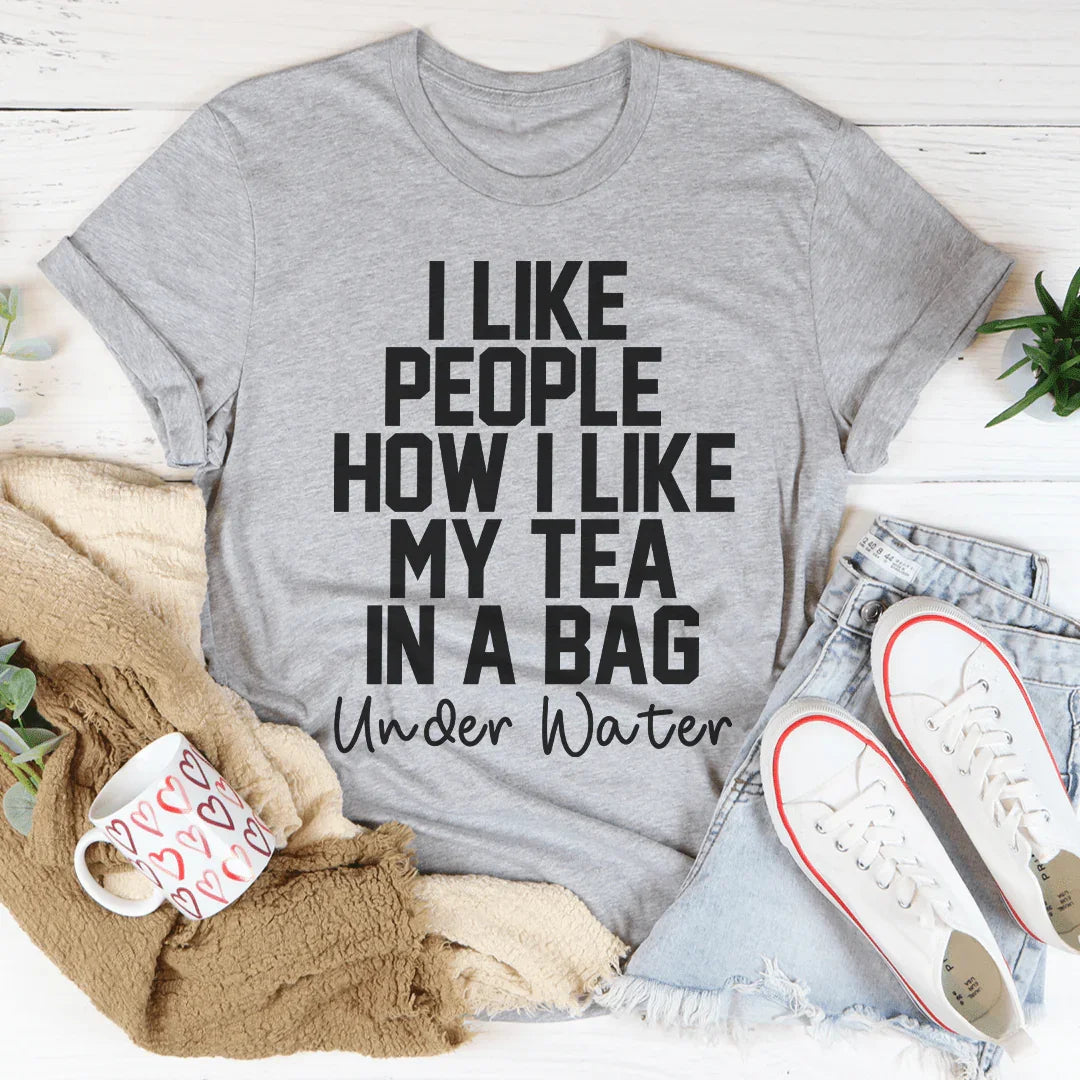 I Like People How I Like My Tea Tee - WonderingCloth