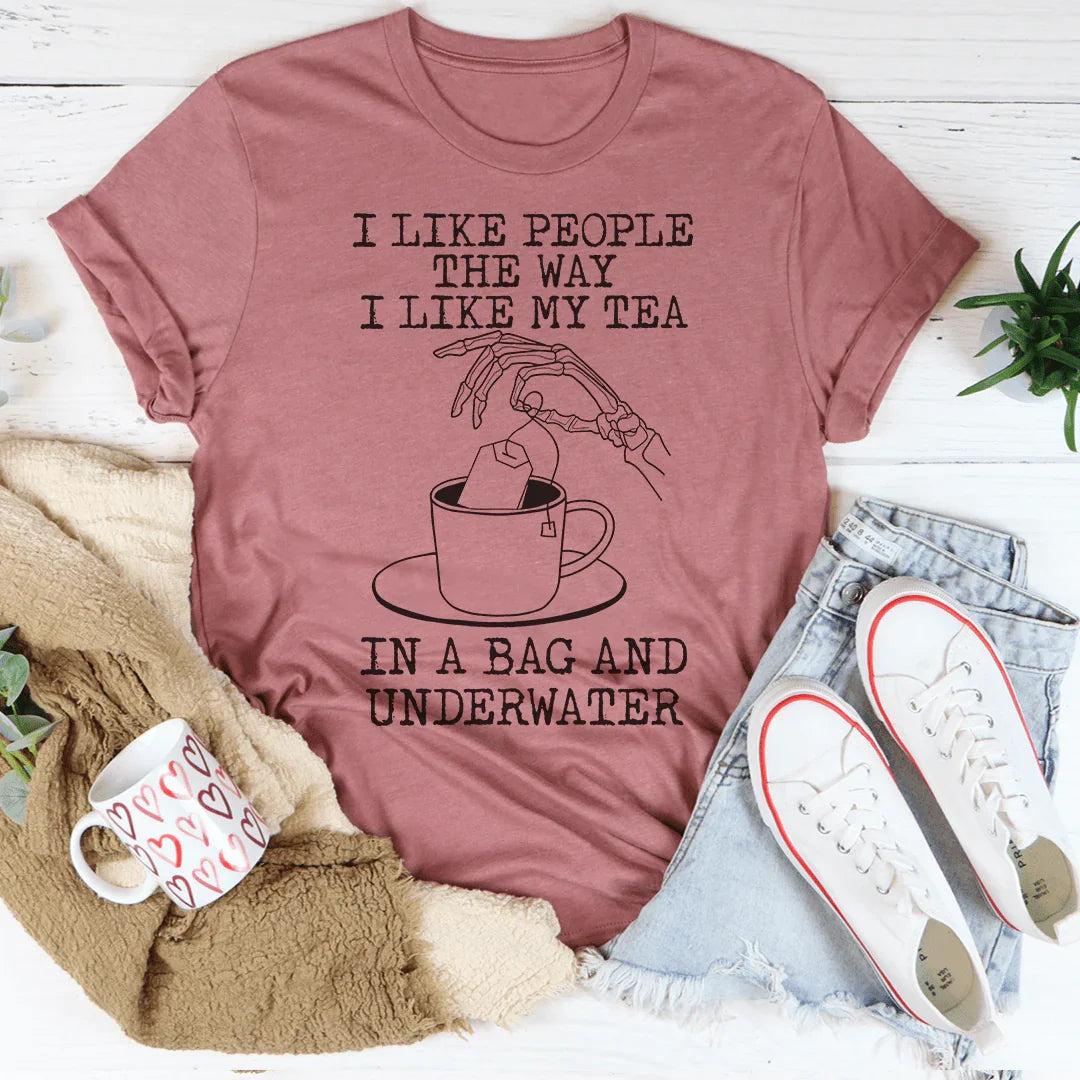 I Like People The Way I Like My Tea Tee - WonderingCloth
