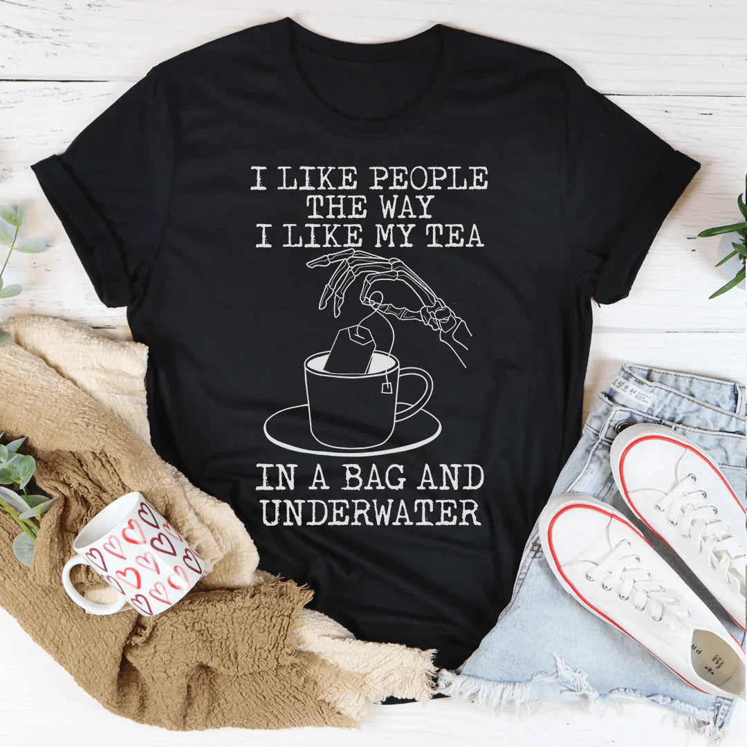 I Like People The Way I Like My Tea Tee - WonderingCloth