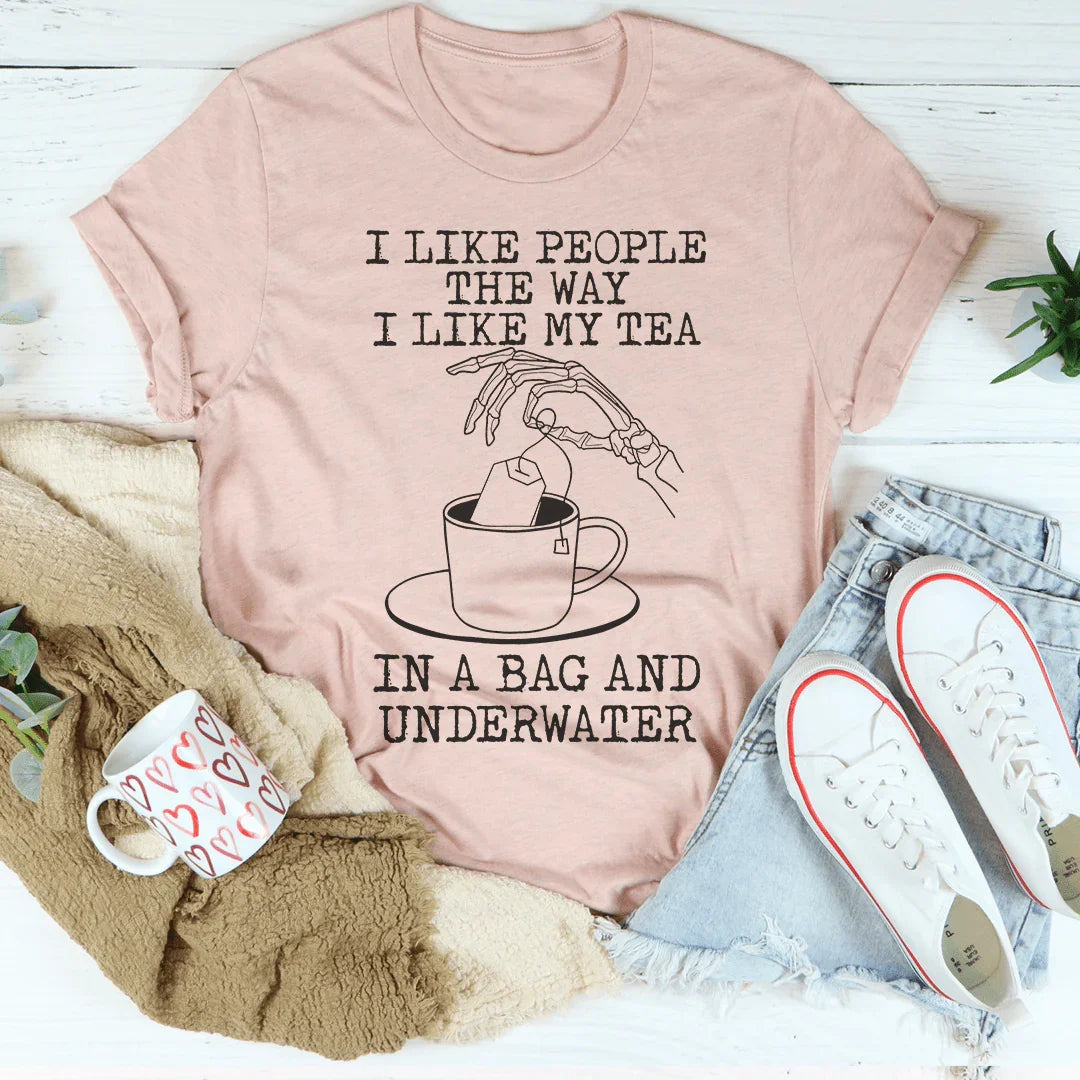 I Like People The Way I Like My Tea Tee - WonderingCloth