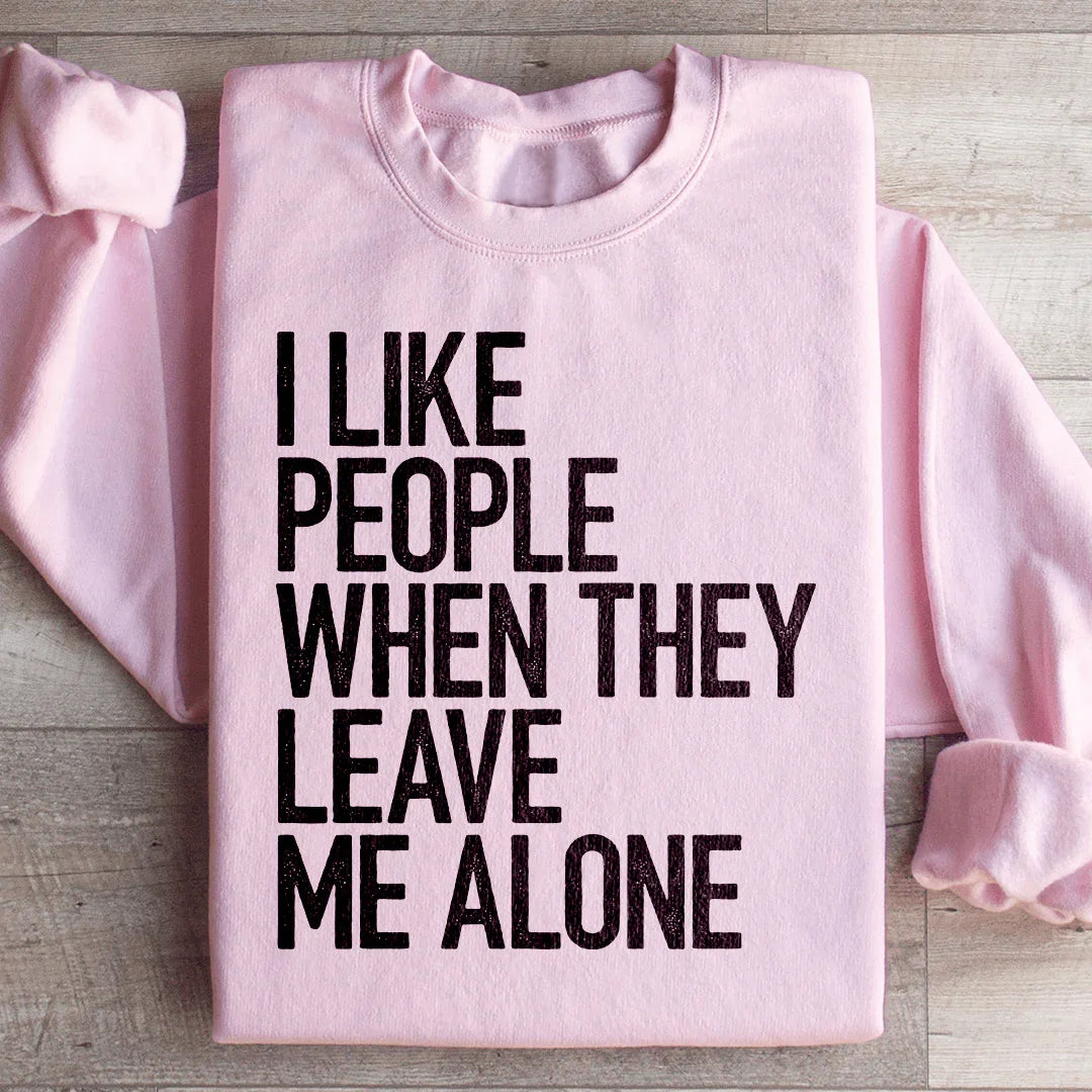 I Like People When They Leave Me Alone Sweatshirt - WonderingCloth