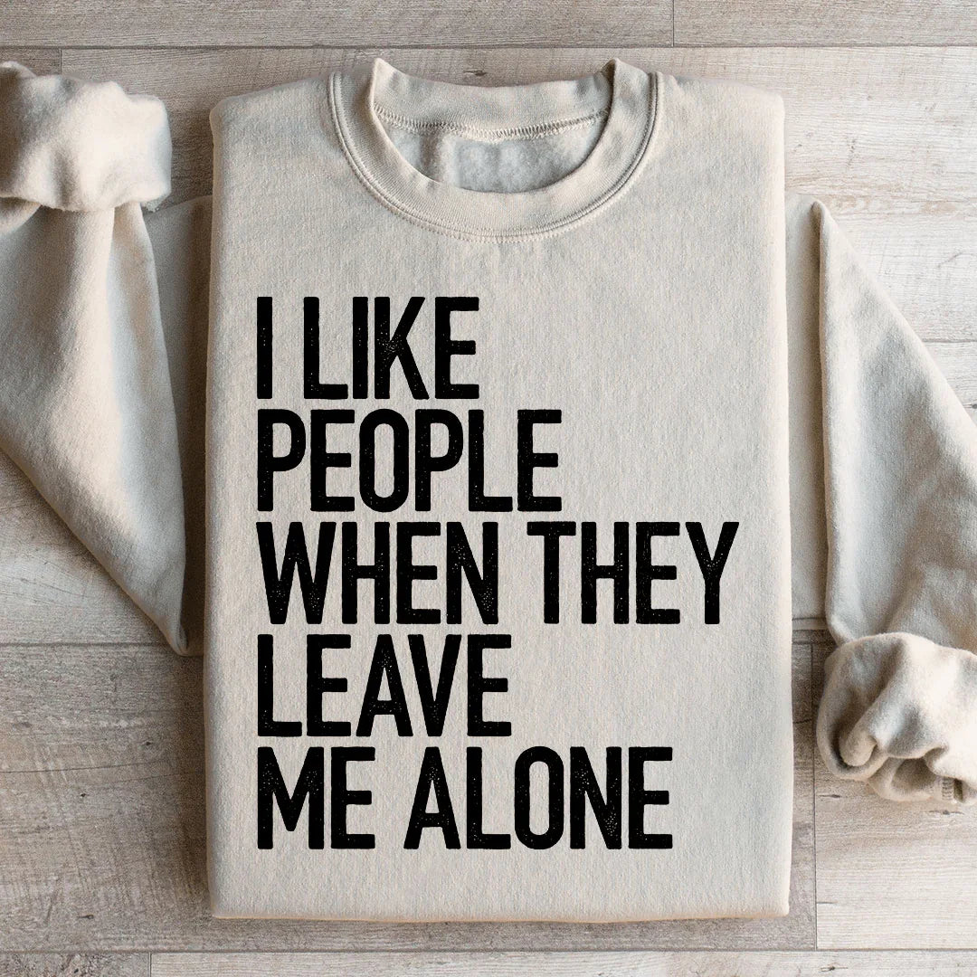 I Like People When They Leave Me Alone Sweatshirt - WonderingCloth