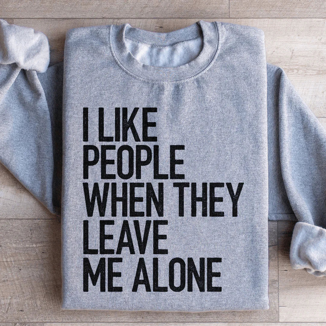 I Like People When They Leave Me Alone Sweatshirt - WonderingCloth