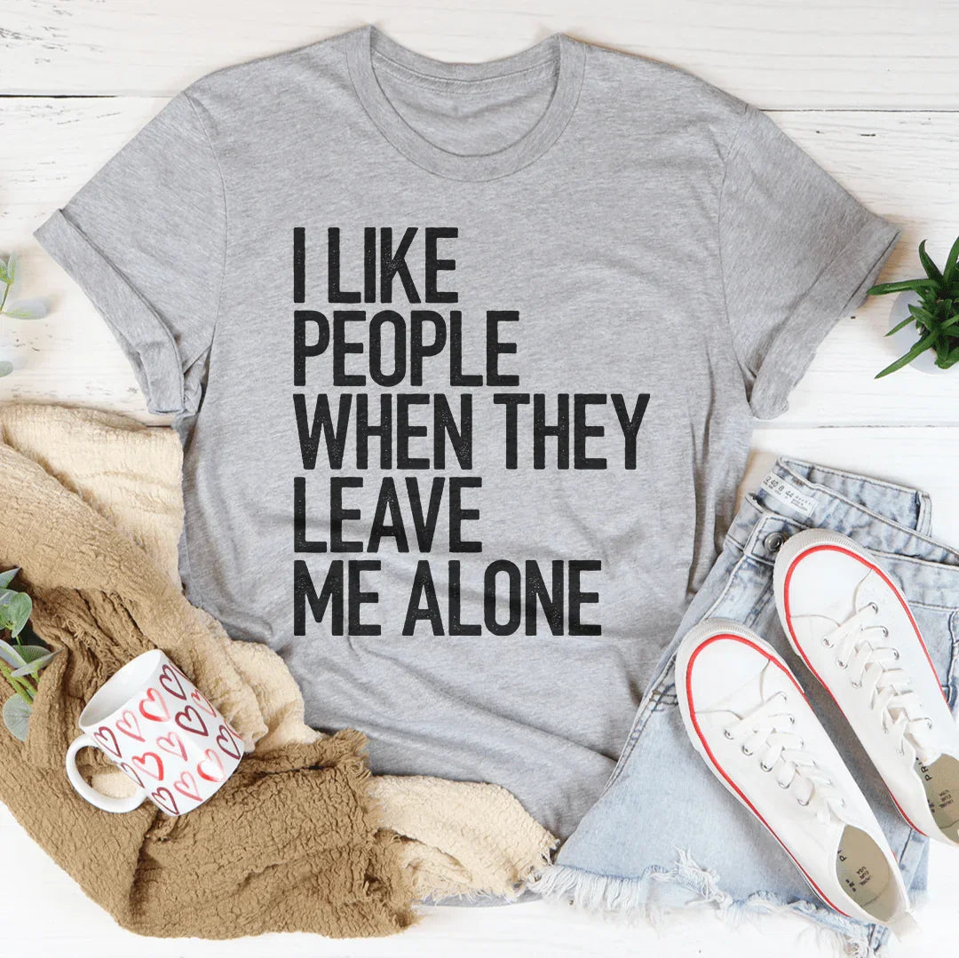I Like People When They Leave Me Alone Tee - WonderingCloth
