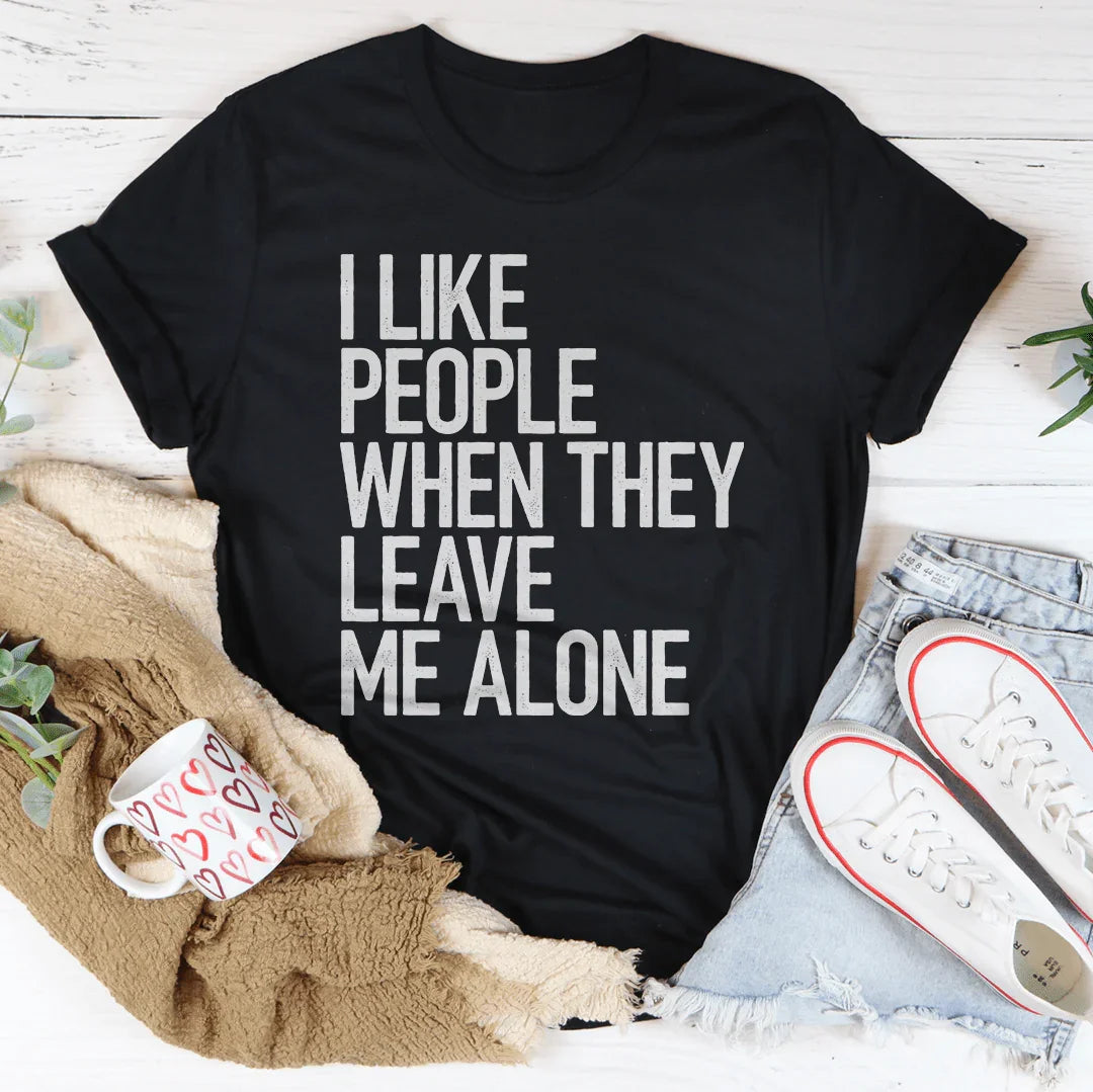 I Like People When They Leave Me Alone Tee - WonderingCloth