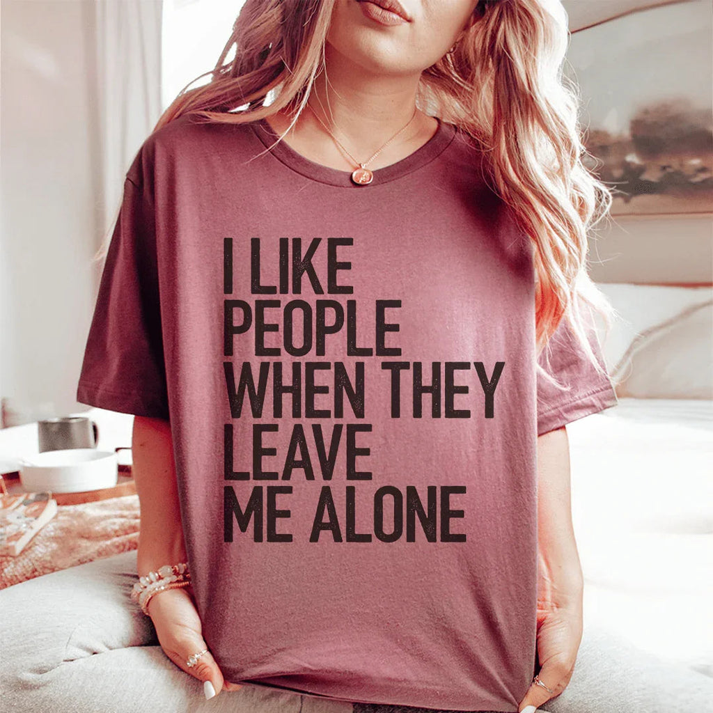 I Like People When They Leave Me Alone Tee - WonderingCloth