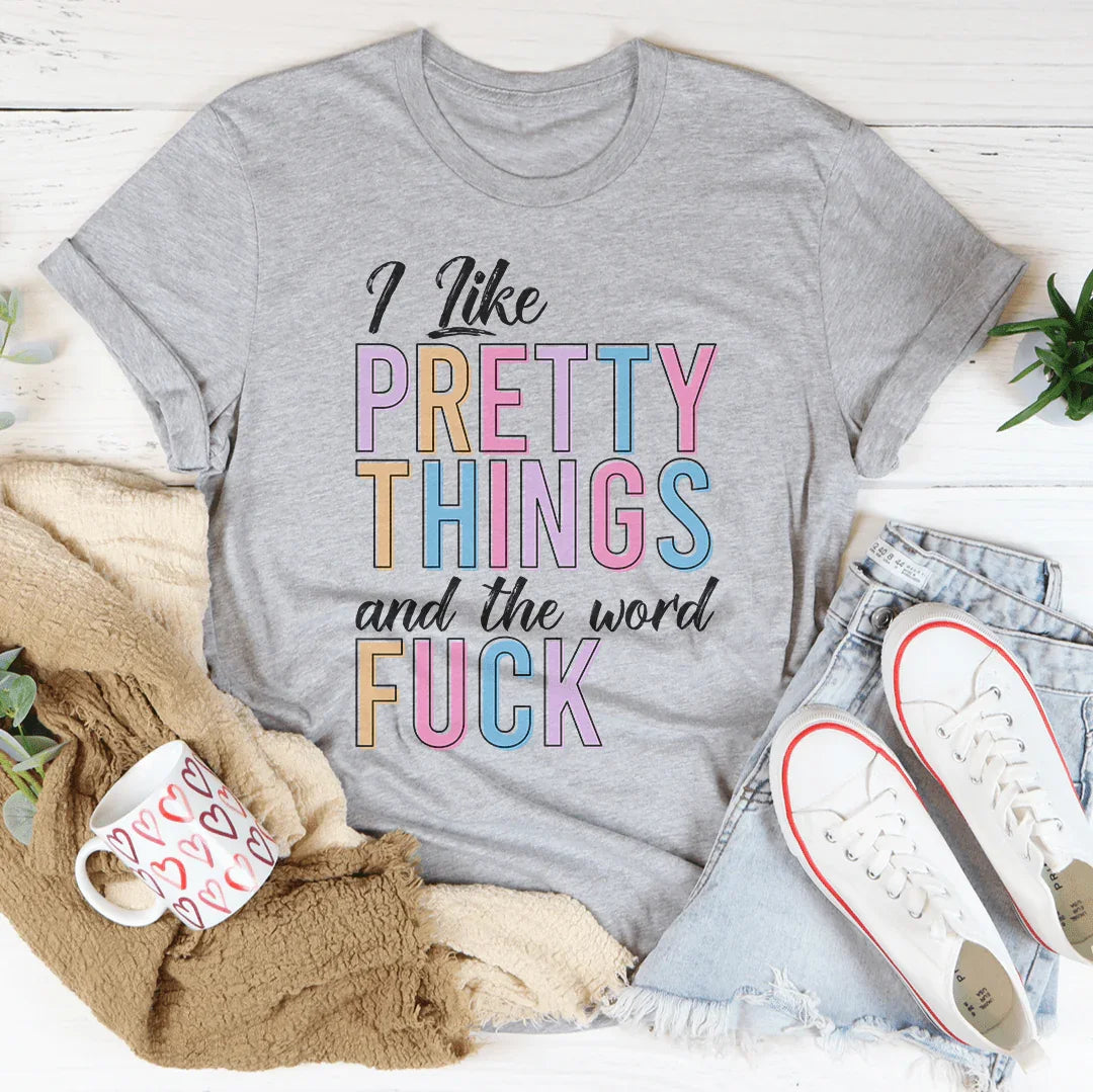 I Like Pretty Things Tee - WonderingCloth
