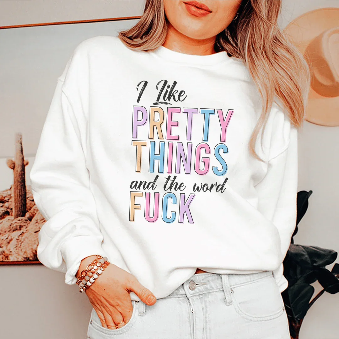 I Like Pretty Things Sweatshirt - WonderingCloth