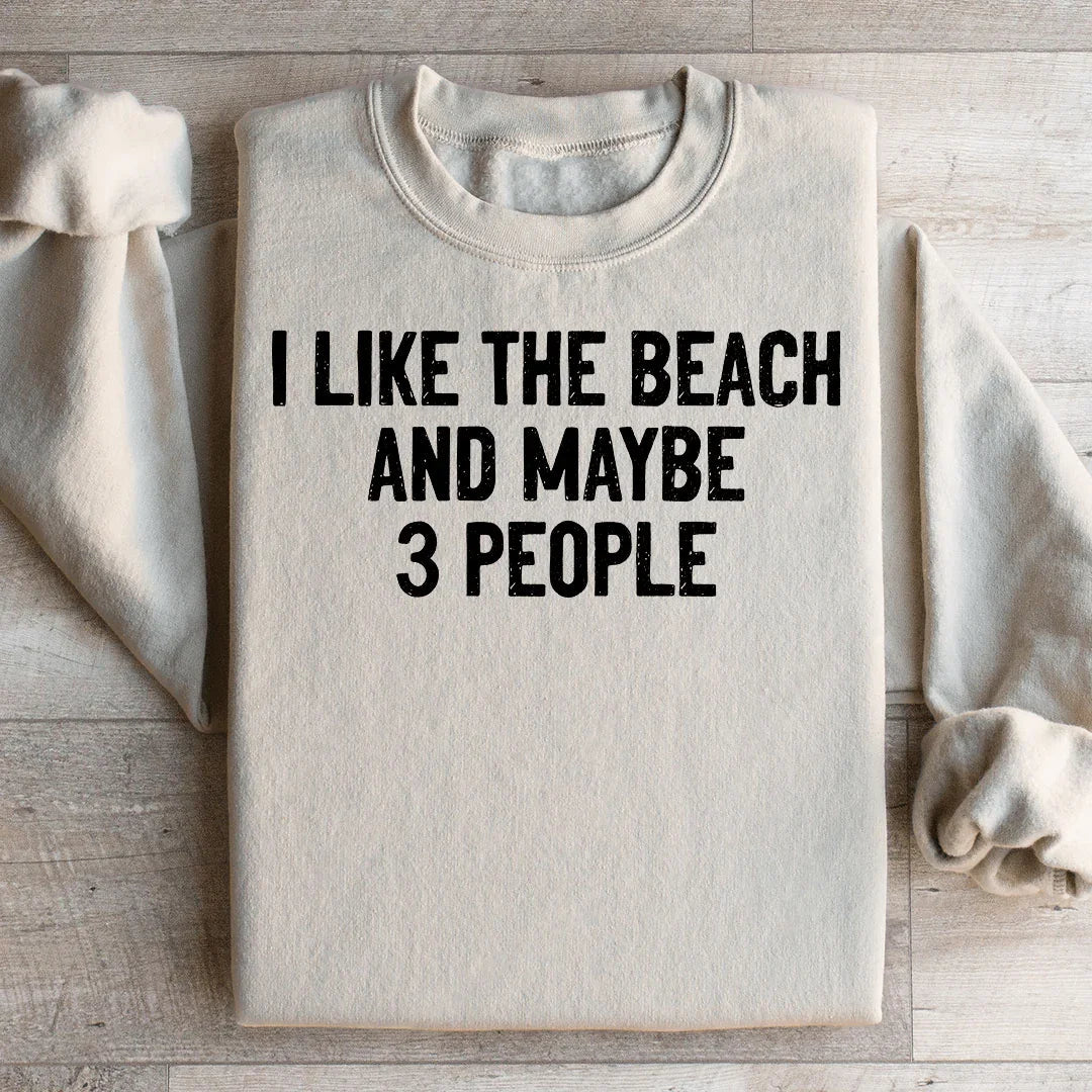 I Like The Beach And Maybe 3 People Sweatshirt - WonderingCloth