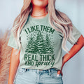I Like Them Real Thick & Sprucey Tee - WonderingCloth
