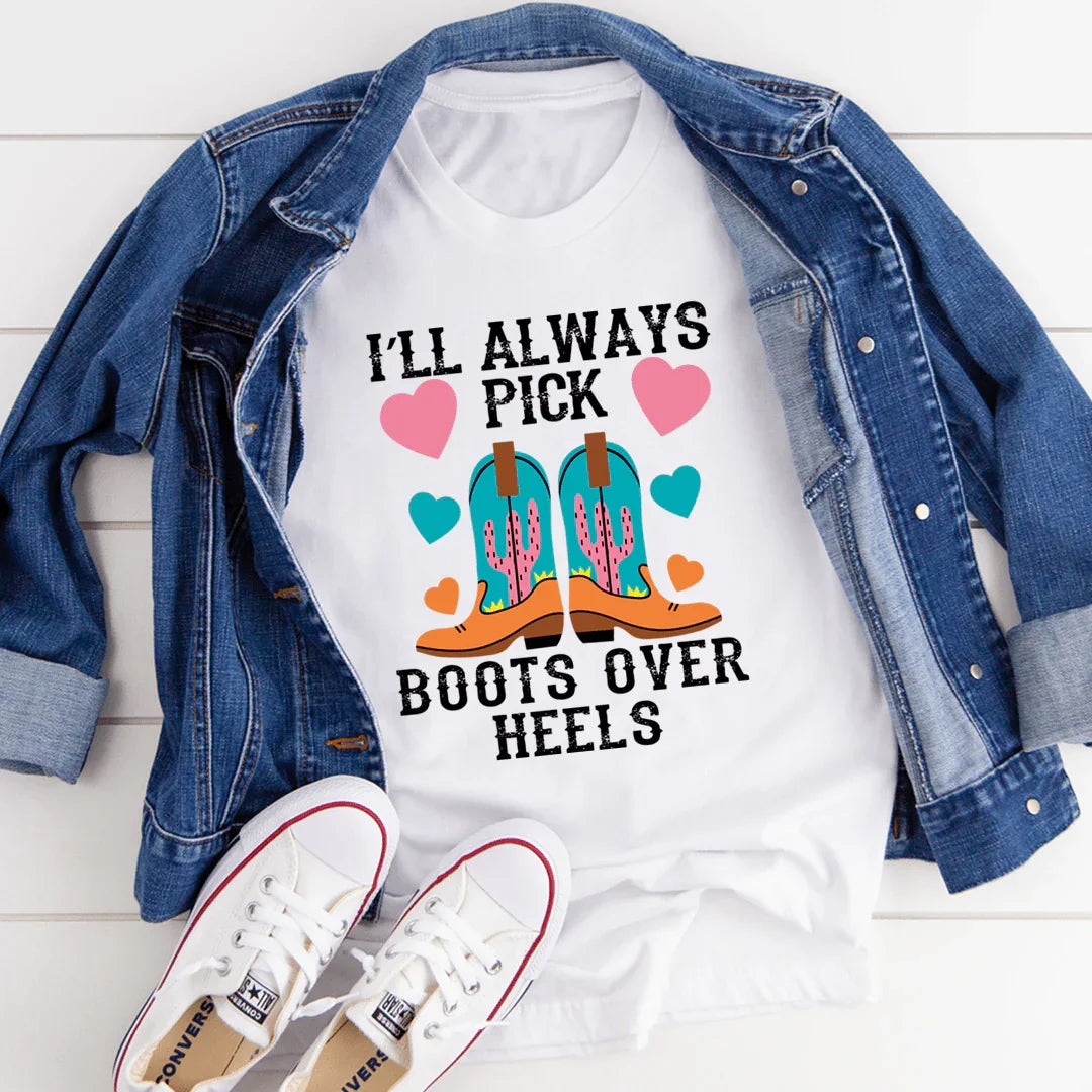 I'll Always Pick Boots Over Heels Tee - WonderingCloth