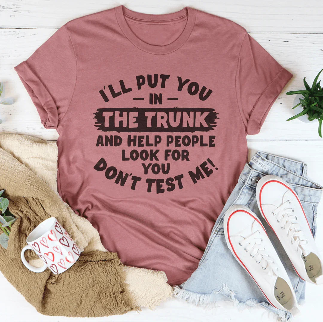 I'll Put You In Trunk Tee - WonderingCloth