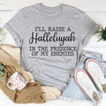 I'll Raise A Halleluyah In The Presence Of My Enemies Tee - WonderingCloth