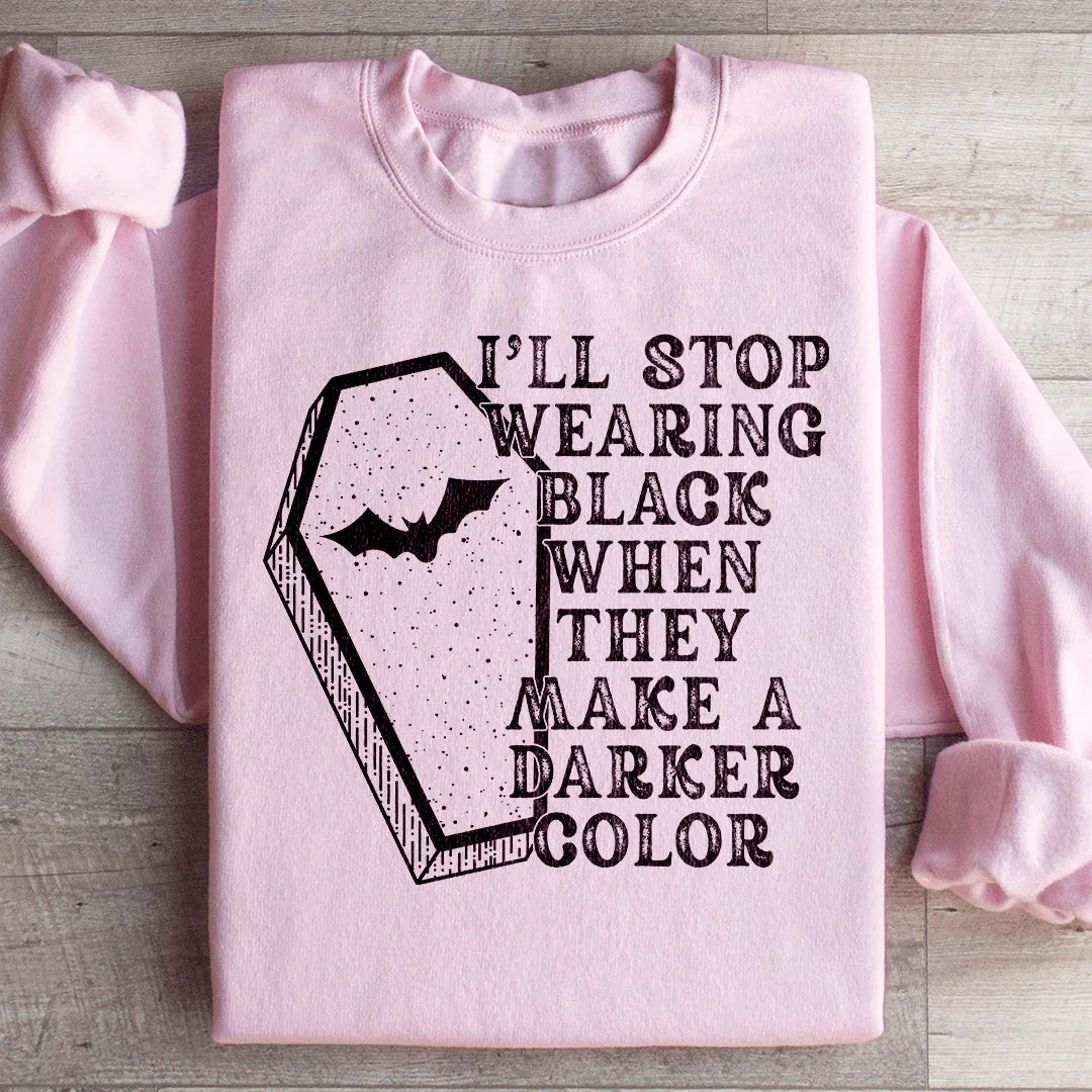 I'll Stop Wearing Black When They Make A Darker Color Halloween Sweatshirt - WonderingCloth