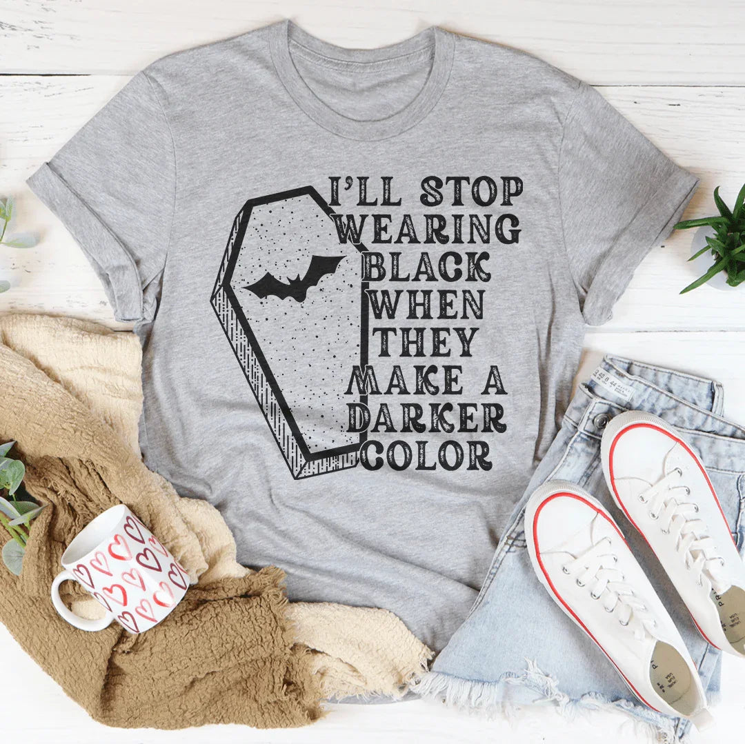 I'll Stop Wearing Black When They Make A Darker Color Halloween Tee - WonderingCloth
