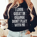 I Look Great In Orange Don't Play With Me Sweatshirt - WonderingCloth