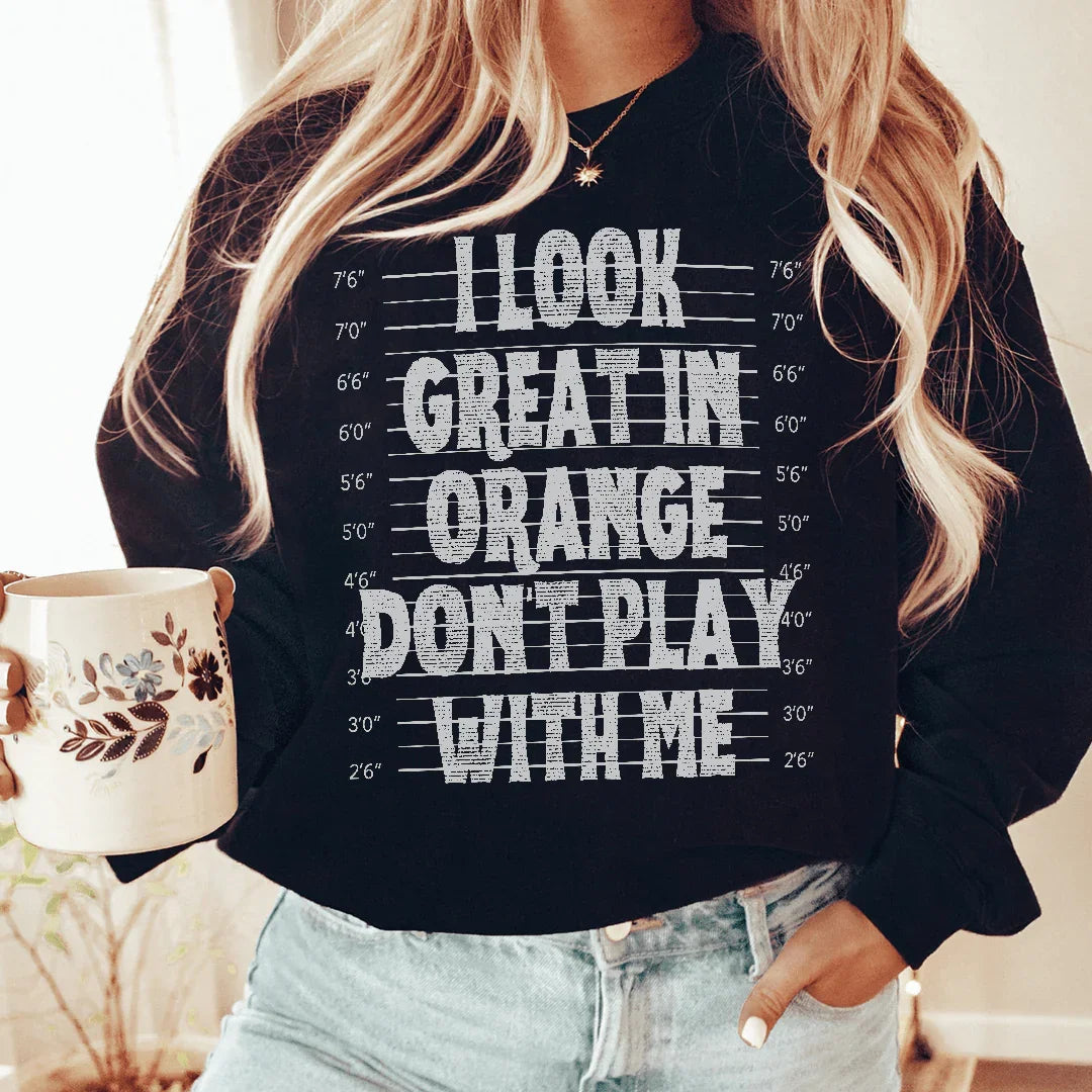 I Look Great In Orange Don't Play With Me Sweatshirt - WonderingCloth