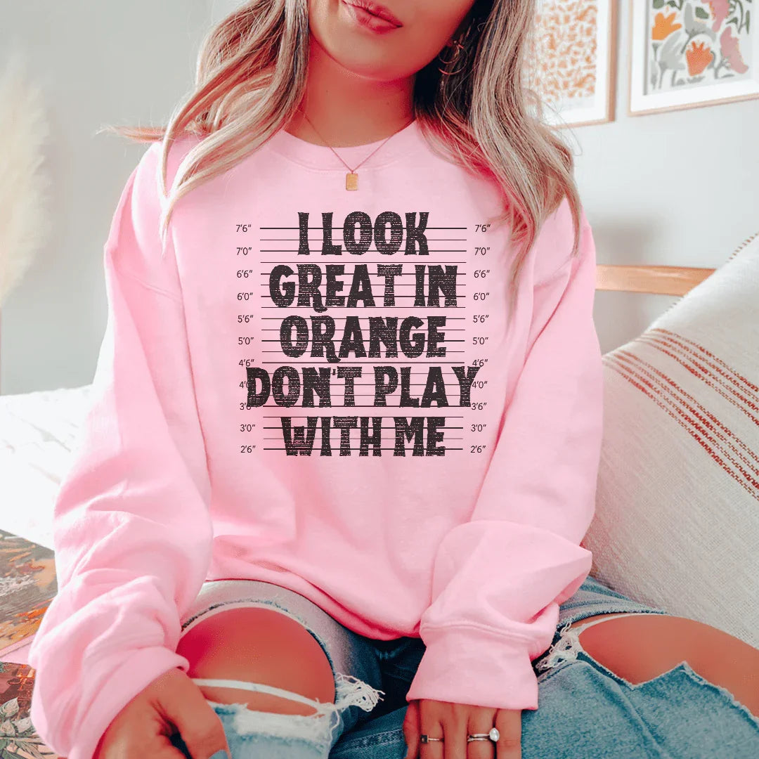 I Look Great In Orange Don't Play With Me Sweatshirt - WonderingCloth