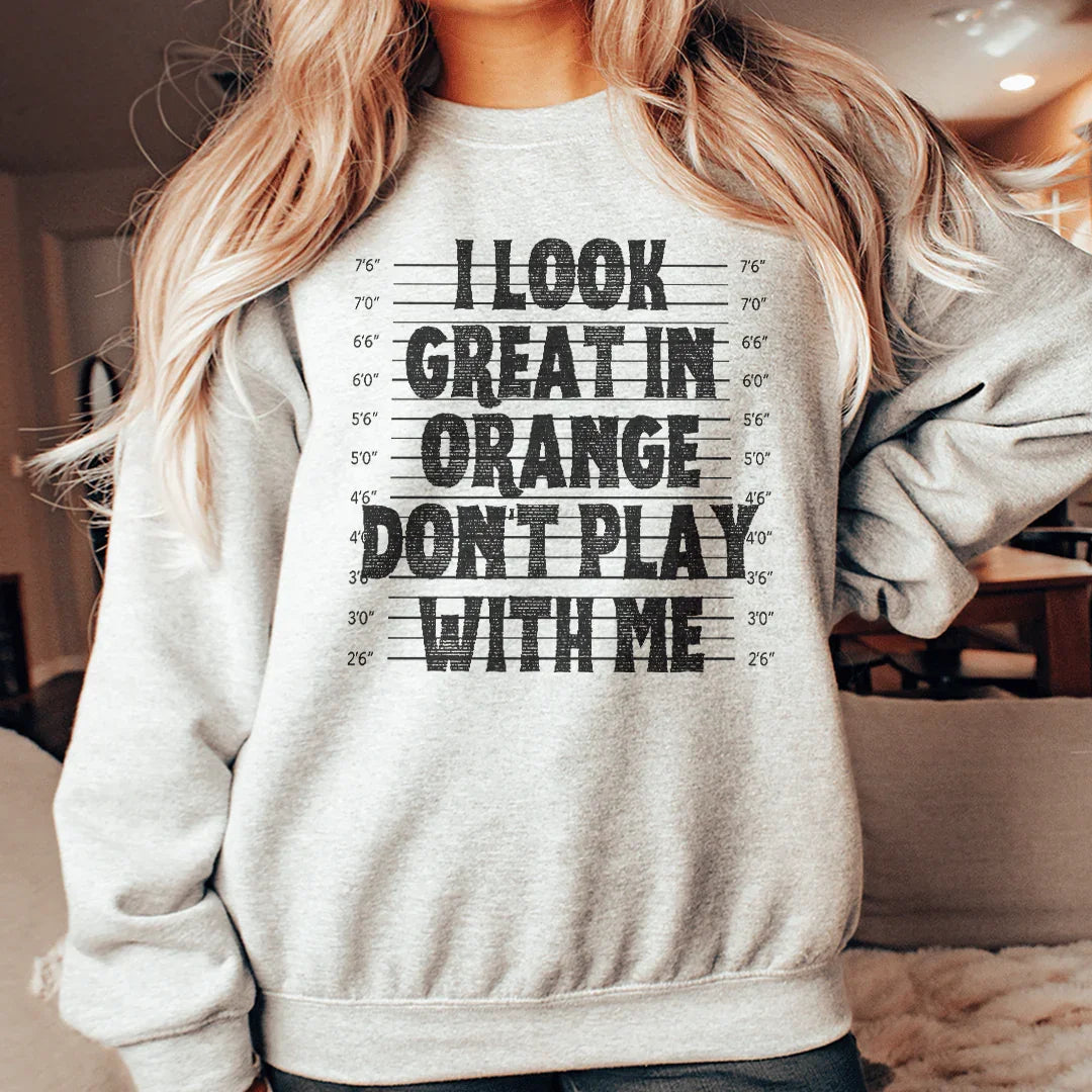 I Look Great In Orange Don't Play With Me Sweatshirt - WonderingCloth