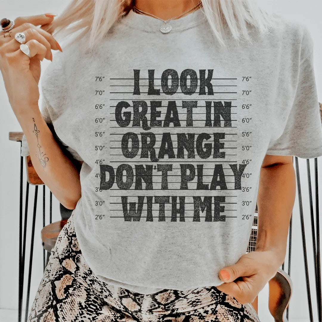 I Look Great In Orange Don't Play With Me Tee - WonderingCloth