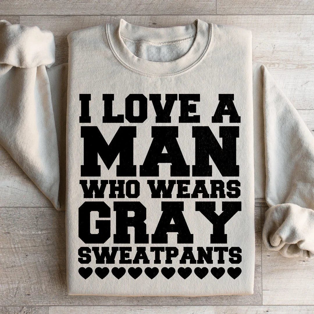 I Love A Man Who Wears Gray Sweatpants Sweatshirt - WonderingCloth