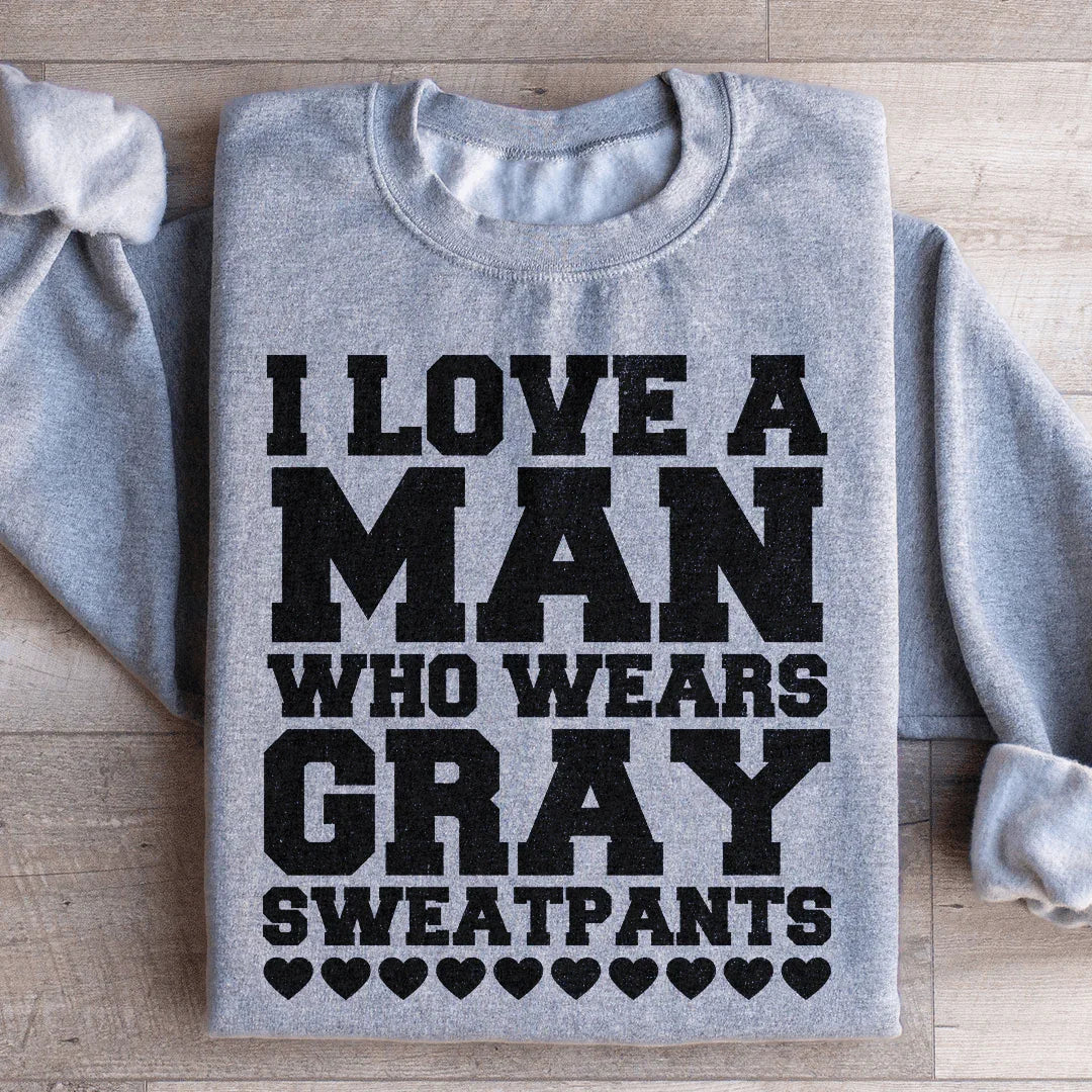 I Love A Man Who Wears Gray Sweatpants Sweatshirt - WonderingCloth