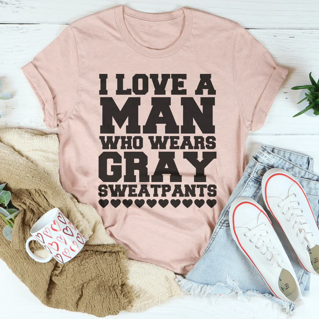 I Love A Man Who Wears Gray Sweatpants Tee - WonderingCloth